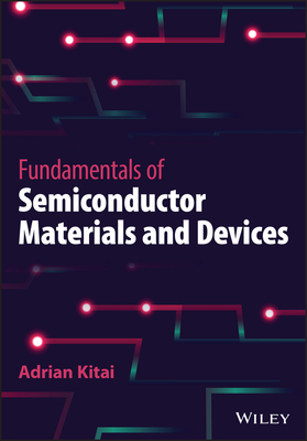 Fundamentals of Semiconductor Materials and Devices - Kitai, Adrian