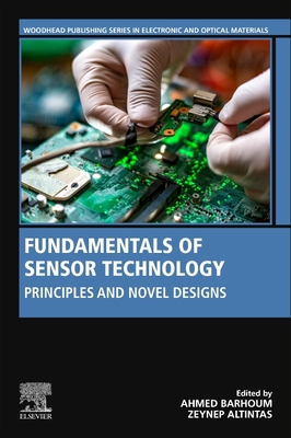 Fundamentals of Sensor Technology: Principles and Novel Designs - Barhoum, Ahmed (Editor), and Altintas, Zeynep (Editor)