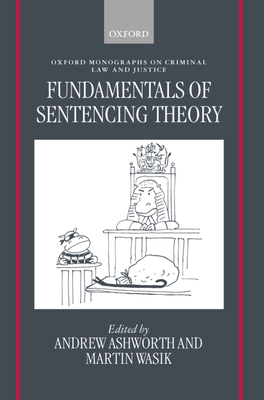 Fundamentals of Sentencing Theory: Essays in Honour of Andrew Von Hirsch - Ashworth, Andrew (Editor), and Wasik, Martin (Editor)