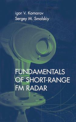 Fundamentals of Short-Range FM Radar - Komarov, Igor V, and Smolskiy, Sergey M, and Barton, David K (Translated by)