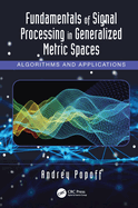Fundamentals of Signal Processing in Generalized Metric Spaces: Algorithms and Applications