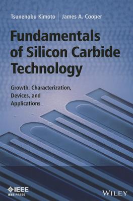Fundamentals of Silicon Carbide Technology: Growth, Characterization, Devices and Applications - Kimoto, Tsunenobu, and Cooper, James A