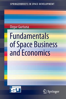 Fundamentals of Space Business and Economics - Gurtuna, Ozgur