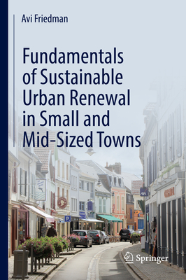 Fundamentals of Sustainable Urban Renewal in Small and Mid-Sized Towns - Friedman, Avi
