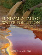 Fundamentals of Water Pollution: Quantifying Pollutant Formation, Transport, Transformation, Fate and Risks