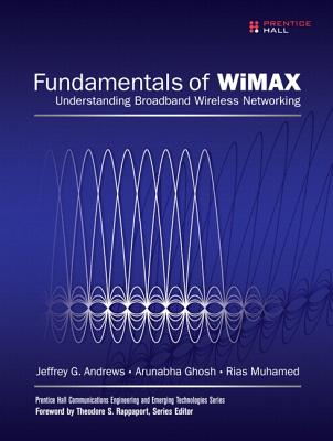 Fundamentals of WiMAX: Understanding Broadband Wireless Networking - Andrews, Jeffrey G., and Ghosh, Arunabha, and Muhamed, Rias