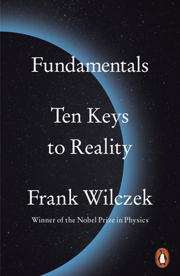 Fundamentals: Ten Keys to Reality - Wilczek, Frank