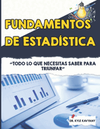 Fundamentos de estad?stica: "Todo lo que necesitas saber para triunfar"