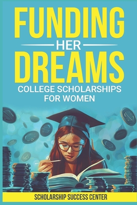 Funding Her Dreams: College Scholarships for Women - Spivey, Shay, and Success Center, Scholarship