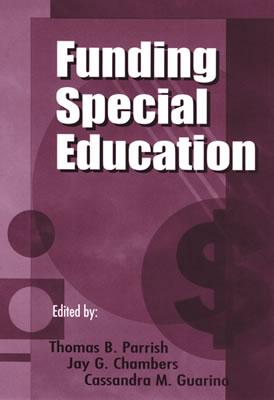 Funding Special Education: 19th Annual Yearbook of the American Education Finance Association 1998 - Parrish, Thomas B (Editor), and Chambers, Jay G (Editor), and Guarino, Cassandra (Editor)