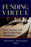 Funding Virtue: Civil Society Aid and Democracy Promotion