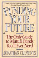Funding Your Future: The Only Guide to Mutual Funds You'll Ever Need