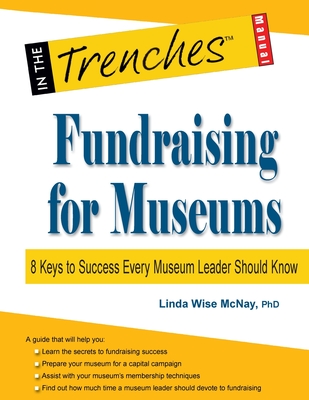 Fundraising for Museums: 8 Keys to Success Every Museum Leader Should Know - McNay, Linda Wise