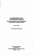 Fundraising for Non-Profit Groups: How to Get Money from Corporations, Foundations, And...