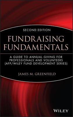 Fundraising Fundamentals: A Guide to Annual Giving for Professionals and Volunteers - Greenfield, James M