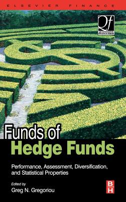 Funds of Hedge Funds: Performance, Assessment, Diversification, and Statistical Properties - Gregoriou, Greg N