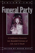 Funeral Party: v. 2: A Celebratory Excursion into Beautiful Extremes of Life, Lust and Death