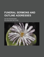 Funeral Sermons and Outline Addresses: An Aid for Pastors