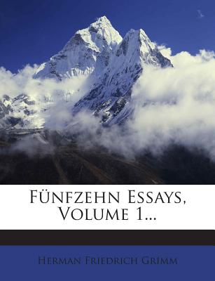 Funfzehn Essays, Volume 1... - Grimm, Herman Friedrich