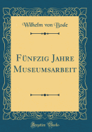 Funfzig Jahre Museumsarbeit (Classic Reprint)