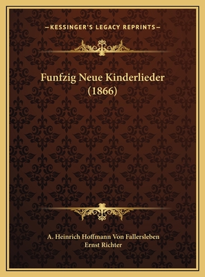 Funfzig Neue Kinderlieder (1866) - Fallersleben, A Heinrich Hoffmann Von, and Richter, Ernst