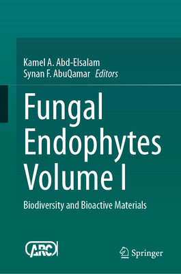 Fungal Endophytes Volume I: Biodiversity and Bioactive Materials - Abd-Elsalam, Kamel A. (Editor), and AbuQamar, Synan F. (Editor)