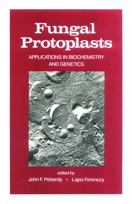 Fungal Protoplasts: Applications in Biochemistry and Genetics - Peberdy, J, and Ferenczy, L