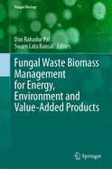 Fungal Waste Biomass Management for Energy, Environment and Value-Added Products