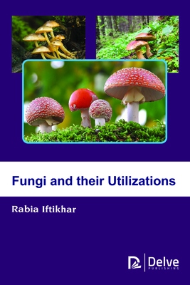 Fungi and their Utilizations - Iftikhar, Rabia