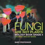 Fungi Are Not Plants - Biology Book Grade 4 Children's Biology Books