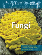 Fungi: Mushrooms, Toadstools, Molds, Yeasts, and Other Fungi