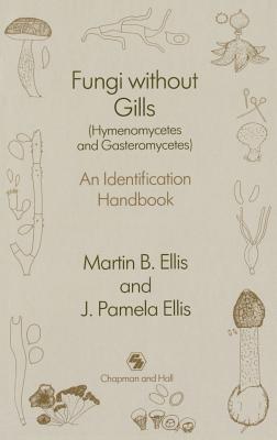 Fungi Without Gills (Hymenomycetes and Gasteromycetes): An Identification Handbook - Ellis, J P