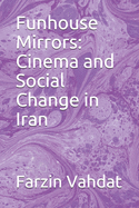 Funhouse Mirrors: Cinema and Social Change in Iran