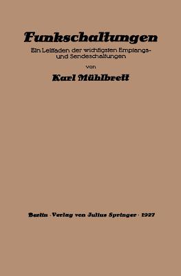 Funkschaltungen: Ein Leitfaden Der Wichtigsten Empfangs- Und Sendeschaltungen - M?hlbrett, Karl