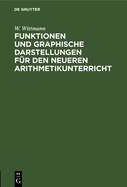 Funktionen und graphische Darstellungen f?r den neueren Arithmetikunterricht