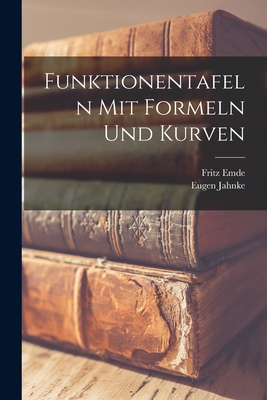 Funktionentafeln Mit Formeln Und Kurven - Jahnke, Eugen, and Emde, Fritz