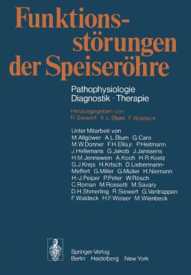 Funktionsstrungen der Speiserhre: Pathophysiologie ? Diagnostik ? Therapie - Allgwer, M. (Assisted by), and Siewert, R. (Assisted by), and Nissen, R. (Foreword by)