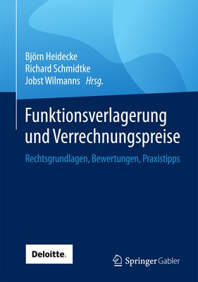 Funktionsverlagerung Und Verrechnungspreise: Rechtsgrundlagen, Bewertungen, Praxistipps - Heidecke, Bjrn (Editor), and Schmidtke, Richard (Editor), and Wilmanns, Jobst (Editor)