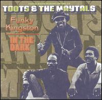 Funky Kingston/In the Dark - Toots & The Maytals