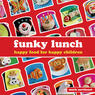 Funky Lunch: Happy Food for Happy Children