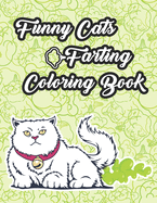 Funny Cats Farting Coloring Book: Hilariously Funny Coloring Book of Farting Cats for Color Laugh and Relax