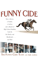 Funny Cide: How a Horse, a Trainer, a Jockey, and a Bunch of High School Buddies Took on the Sheiks and Blue Bloods...and Won - Funny Cide Team (Creator), and Jenkins, Sally