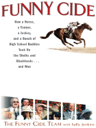 Funny Cide: How a Horse, a Trainer, a Jockey, and a Bunch of High School Buddies Took on the Sheiks and Bluebloods . . . and Won - Funny Cide Team (Creator), and Jenkins, Sally