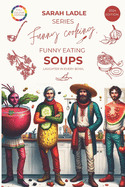 Funny Cooking, Funny Eating SOUPS: Laughter in Every Bowl