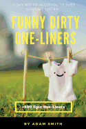 Funny Dirty One-Liners (Best One-Liners, Jokes, Dirty Jokes, Jokes for Adults)