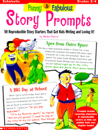 Funny & Fabulous Story Prompts: 50 Reproducible Story Starters That Get Kids Writing and Loving It - Chevat, Richie, and Chavet, Richie