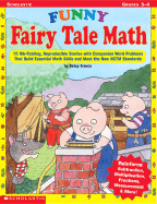 Funny Fairy Tale Math: 15 Rib-Tickling, Reproducible Stories with Companion Word Problems That Build Essential Math Skills and Meet the New Nctm Standards