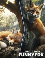 Funny Fox Photo Book: 40 Hilarious Images Of Clever Foxes To Bring Joy And Laughter