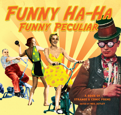 Funny Ha-Ha, Funny Peculiar: a book of strange & comic poems - Astley, Neil (Editor)