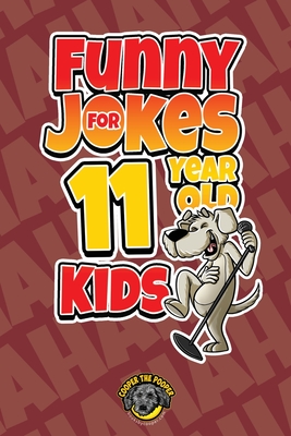 Funny Jokes for 11 Year Old Kids: 100+ Crazy Jokes That Will Make You Laugh Out Loud! - The Pooper, Cooper